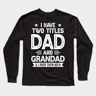 I Have Two Titles Dad And Grandad Funny Fathers Day Gift Long Sleeve T-Shirt